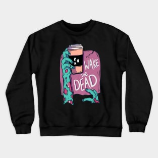 Wake the dead zombie Crewneck Sweatshirt